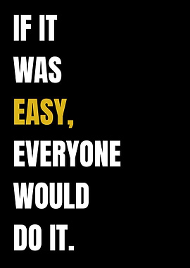 If It Was Easy, Everyone Would Do It