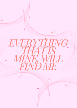 Everything That Is Mine Will Find Me