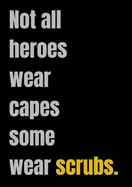 Heroes Wear Scrubs Quote