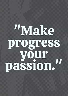 Make Progress Your Passion Quote