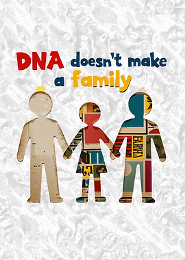 DNA Doesn’t Make a Family - love transcends blood