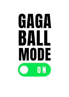Gaga Ball Mode On