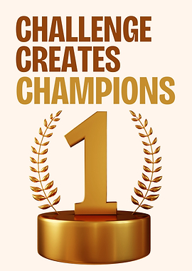 Challenge Creates Champions
