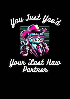 Yee'd Your Last Haw Partner Cat