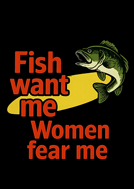 Fish Want Me, Women Fear Me