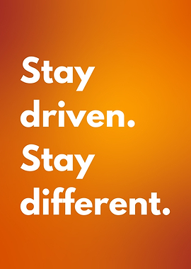 Stay Driven, Stay Different