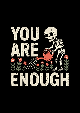 You Are Enough Skeleton Garden