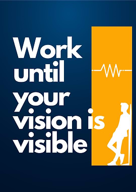 Work Until Your Vision is Visible