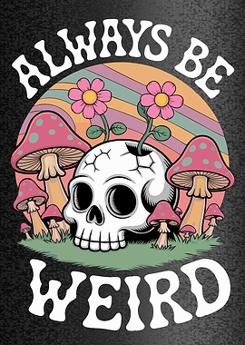 Always Be Weird – Cute Skull and Mushroom Psychedelic