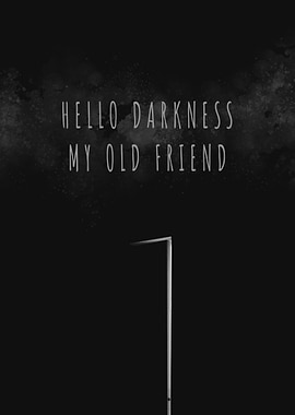 Hello Darkness My Old Friend