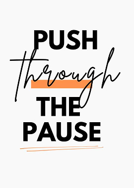 Push Through The Pause