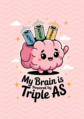 My Brain is Powered by Triple As - Cute - ADHD, Autism, Anxiety - attention different Awareness