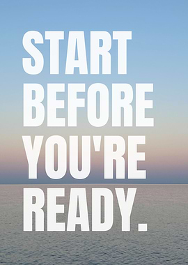 Start Before You're Ready