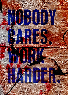 Nobody Cares, Work Harder Inspirational Text Art