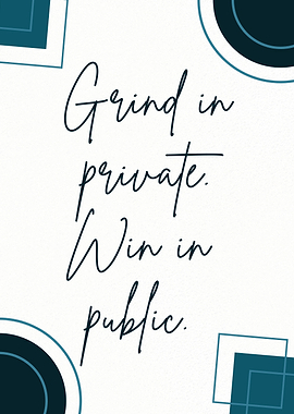 Grind in Private, Win in Public