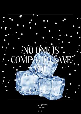 NO ONE IS COMING TO SAVE YOU QUOTE ICE