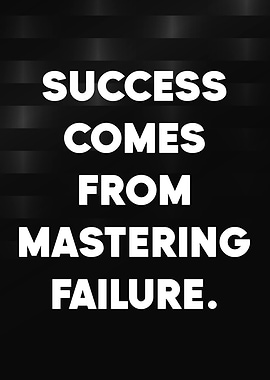 Success Comes From Mastering Failure
