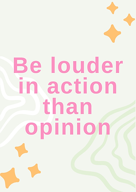 Be Louder in Action Than Opinion