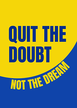 Quit the Doubt, Not the Dream