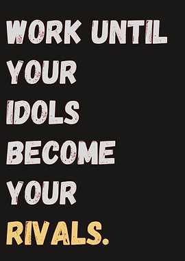 Work Until Idols Become Rivals