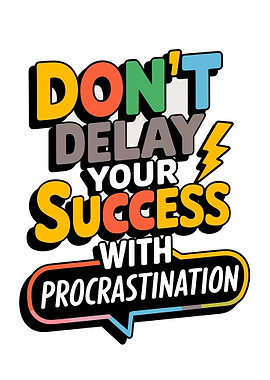 Don't Delay Your Success