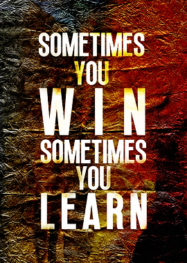 Sometimes You Win, Sometimes You Learn
