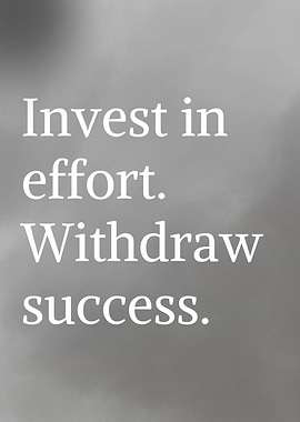 Invest in effort, withdraw success