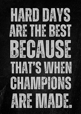 Hard Days Champions Inspirational Quote