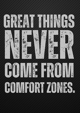 Great Things Never Come From Comfort