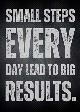 Small Steps, Big Results