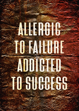 Allergic to Failure, Addicted to Success