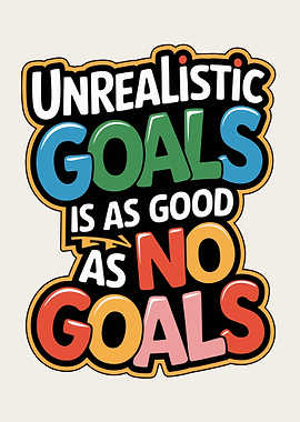 Unrealistic Goals Typography Art