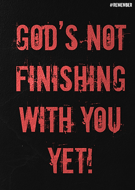 God's Not Finishing With You Yet