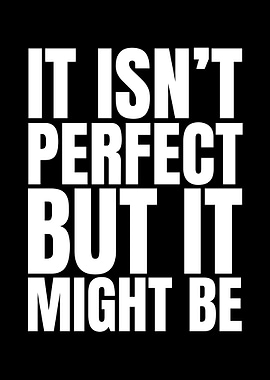 Motivational Quote: It Isn't Perfect