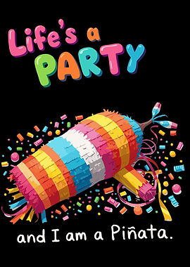 Life’s a Party and I Am a Piñata - Funny Relatable - Colorful Emotional