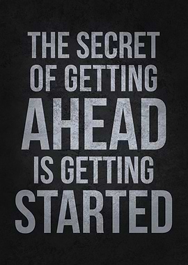 Secret of Getting Ahead - Motivational Poster