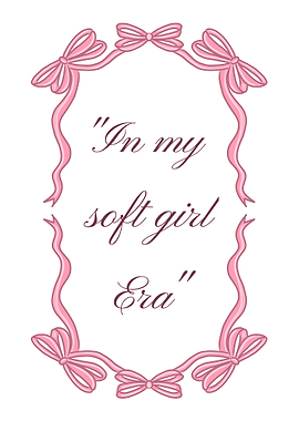 In my soft girl era