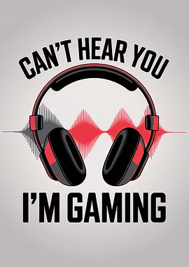Can't Hear You, I'm Gaming