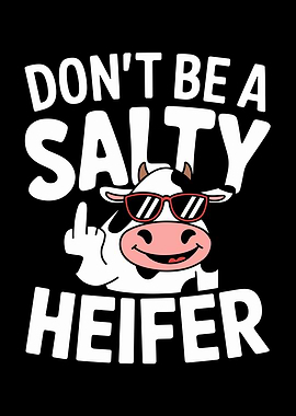 Don't Be A Salty Heifer
