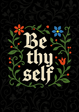 'Be thy self' Medieval Floral Typography Inspirational Text Art