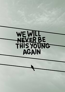 We Will Never Be This Young