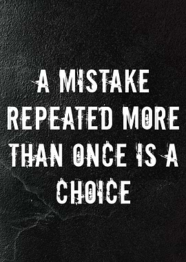 Mistake Repeated is a Choice