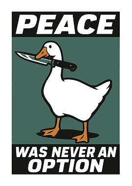 Peace Was Never An Option Goose