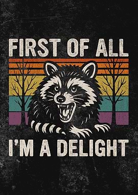 First Of All I’m A Delight Raccoon Attitude