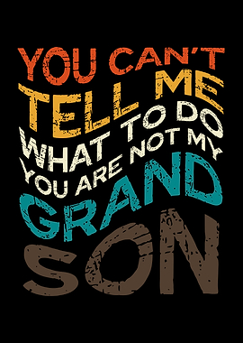 You Can't Tell Me Grandson Text