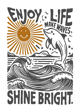 Enjoy Life, Make Waves, Shine Bright