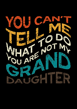 You Can't Tell Me Granddaughter