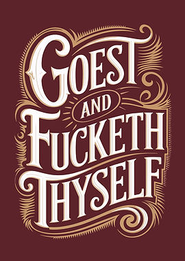 Goest and Fucketh Thyself Typography Art