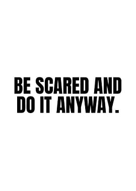 Be Scared and Do It Anyway