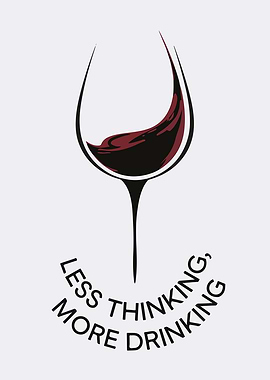 Less Thinking, More Drinking Wine Art
